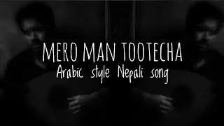 MERO MAN TOOTECHA | Nepali Arabic Fusion Song | Traditional Meets Modern