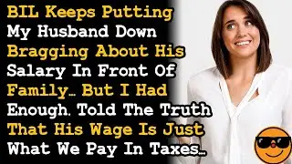 BIL Keeps OneUpping My Husband w Salary, But I Had Enough  Told Him How Much We Pay In Taxes