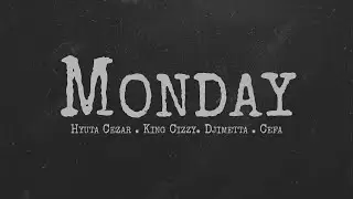Hyuta Cezar, King Cizzy, Djimetta & Cefa - Monday Freestyle (Official Lyric Video)