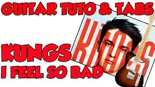 I FEEL SO BAD KUNGS GUITAR TUTO & TABS