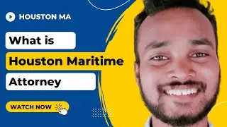 What is Houston Maritime Attorney Full Details 2022 | HOUSTON MA