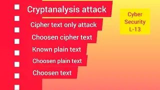 Cyber Security L-13 | cryptanalysis attacks| cipher text attack |plain text attack| choosen text