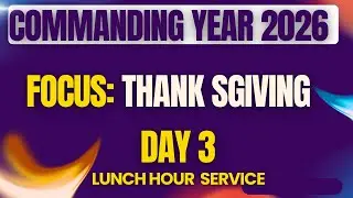 COMMANDING YEAR 2026 || DAY 3|| LUNCH HOUR SERVICE || THANKSGIVING || BISHOP KARIUKI || 7.01.2026