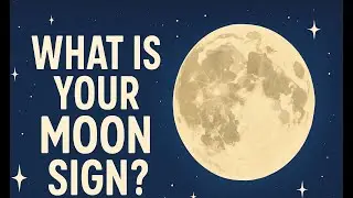 What is Your Moon Sign? How to Calculate Your Moon Sign and What it Means for You!