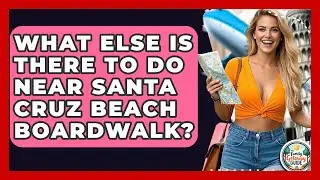 What Else Is There To Do Near Santa Cruz Beach Boardwalk? - The Family Getaway Guide