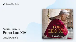 Pope Leo XIV by Jes&uacute;s Colina &middot; Audiobook preview