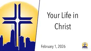 Your Life in Christ - Sermon for February 1, 2026