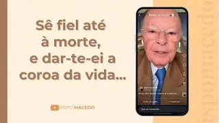 Sê fiel até à morte, e dar-te-ei a coroa da vida... - Meditação Matinal 18/01/25