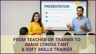 From Teacher or Trainer to Image Consultant & Soft Skills Trainer &mdash; Empower Beyond the Classroom
