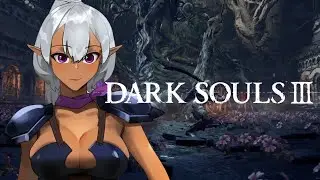 【DARK SOULS III】Journey to Become Unstoppable!