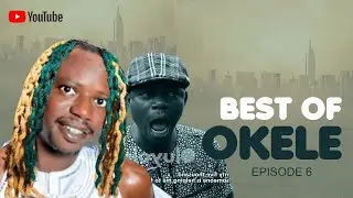 BEST OF OKELE EPISODE 6 Featuring LATEEF ADEDIMEJI