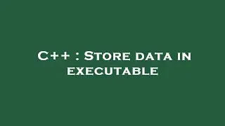 C++ : Store data in executable