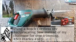 Using a Bosch Cordless 18v Reciprocating Saw instead of my chainsaw for tree trimming. RND-D #103