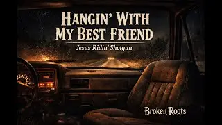 Hangin&rsquo; With My Best Friend | Faith on the Back Roads | Broken Roots