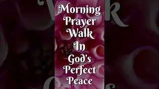 Morning Prayer: Walk in God&rsquo;s Perfect Peace