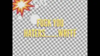 Fuck you haters sucker p**a