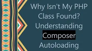 Why Isn't My PHP Class Found? Understanding Composer Autoloading