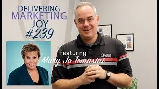 Delivering Marketing Joy #239 with Mary Jo Tomasini