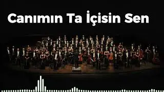Canımın Ta İçisin Sen - Senfoni Orkestrası ile Şarkılar