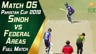 Match 05: Sindh Vs Federal Areas | Full Match | Pakistan Cup 2019 | PCB