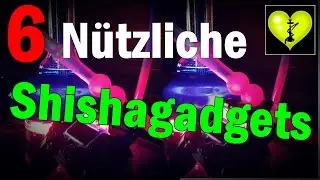 6 N&uuml;tzliche Shishagadgets! Das Leben so genie&szlig;en #ShishaInfo