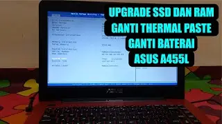 UPGRADE SSD, RAM, GANTI BATERAI DAN GANTI THERMAL PASTE ASUS A455L | WINDOWS TUTORIAL