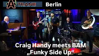 Craig Handy meets BAM &bdquo;Funky Side Up&ldquo; A-Trane / Berlin