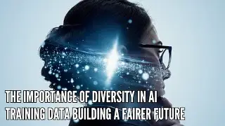 The Importance of Diversity in AI Training Data Building a Fairer Future