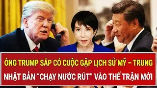 Ông Trump sắp có cuộc gặp lịch sử Mỹ – Trung, Nhật Bản “chạy nước rút” vào thế trận mới