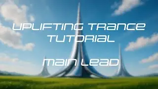 Sonicwork Uplifting Trance Tutorial | Main Lead | Part 11