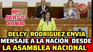 DELCY RODRIGUEZ ENVÍA MENSAJE A LA NACIÓN DESDE LA ASAMBLEA NACIONAL  HOY 15/01