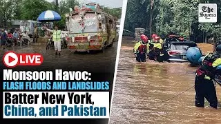 [Live] Monsoon Havoc: Flash Floods and Landslides Batter New York, China, and Pakistan