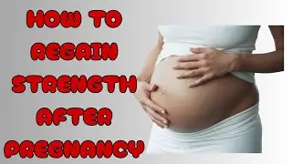 How to Regain Your Strength After Pregnancy | Postpartum Recovery Tips