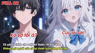 BỊ CHA RUỘT HẠ THUỐC ĐỂ BÁN THÂN KHÔNG NGỜ NGƯỜI CỨU CÔ LẠI LÀ KẺ HAY BẮT NẠT CÔ NHẤT