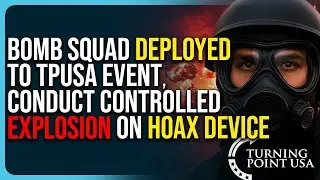 Bomb Squad Deployed To TPUSA Event, Conduct Controlled Explosion On Hoax Device