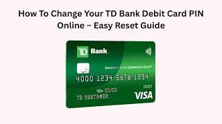 How To Change Your TD Bank Debit Card PIN Online &ndash; Easy Reset Guide