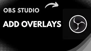Как добавить оверлеи в OBS Studio | Настройка макетов трансляций для Twitch и YouTube (урок 2025 г.)