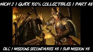NIOH 2 / DLC / Missions secondaires x6 / Sub Mission x6 / 100% Collectibles / Guide / Part 48