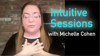 Intuitive Sessions with Michelle Cohen