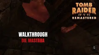 Tomb Raider IV Remastered | Die Mastaba | 100% Walkthrough
