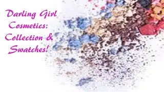 Darling Girl Cosmetics Collection & Swatches!