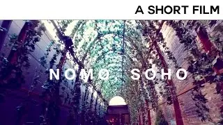 Nomo, Soho | A Short Film