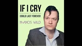 MANOS WILD - If I Cry