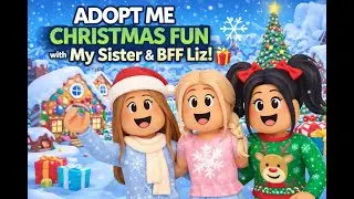 Adopt Me Christmas FUN with My Sister & BFF Liz! 🎄❄️🎁 #adoptme #roblox