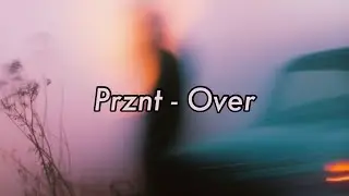 Prznt - Over (Lyrics)