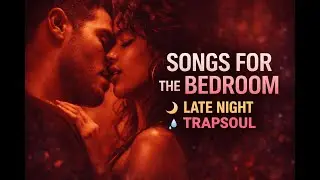 💦 Songs for the bedroom💦 | 🌙  Late Night Trapsoul playlist for intimacy