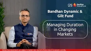 Bandhan Dynamic Bond & Government Securities Fund | Duration Strategy & Portfolio Positioning