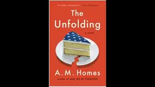 A.M. Homes - The Unfolding