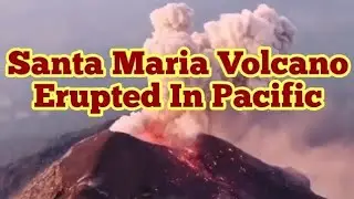 Santiago Dome Of Santa Maria Volcano Erupted In Pacific Rim, Guatemala