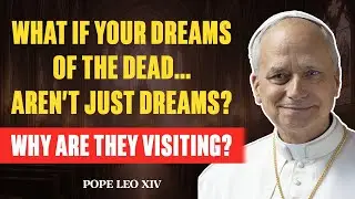 7 Eerie Reasons You Dream of the Dead | Pope LEO XIV
